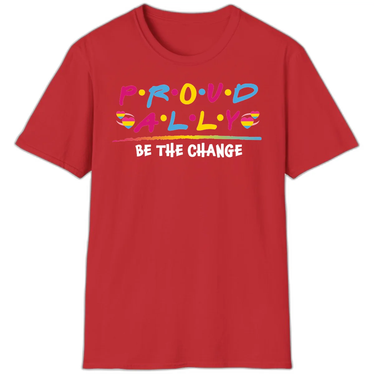 Colorful proud ally pride design with rainbow hearts, bold lettering spelling P.R.O.U.D and A.L.L.Y, and 'BE THE CHANGE' message in Red