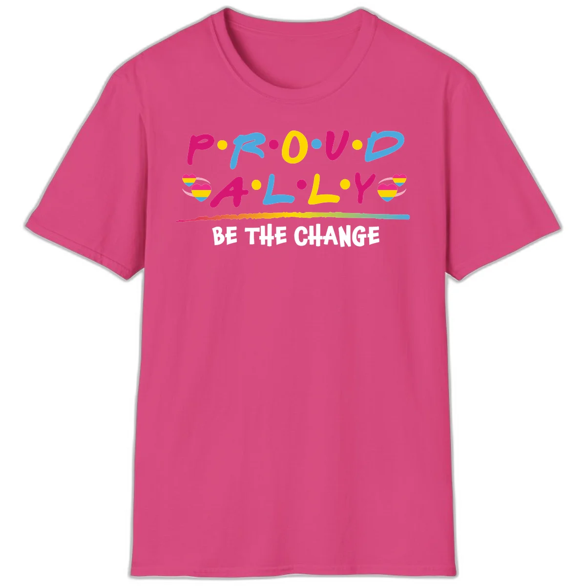 Colorful proud ally pride design with rainbow hearts, bold lettering spelling P.R.O.U.D and A.L.L.Y, and 'BE THE CHANGE' message in Heliconia