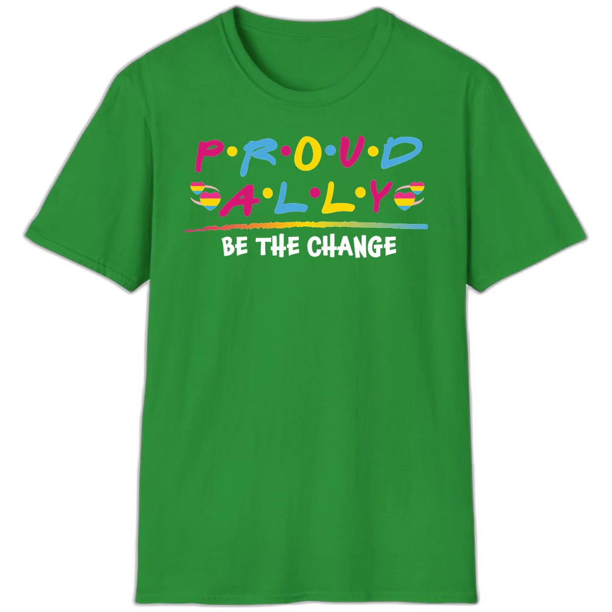 Colorful proud ally pride design with rainbow hearts, bold lettering spelling P.R.O.U.D and A.L.L.Y, and 'BE THE CHANGE' message in Irish Green