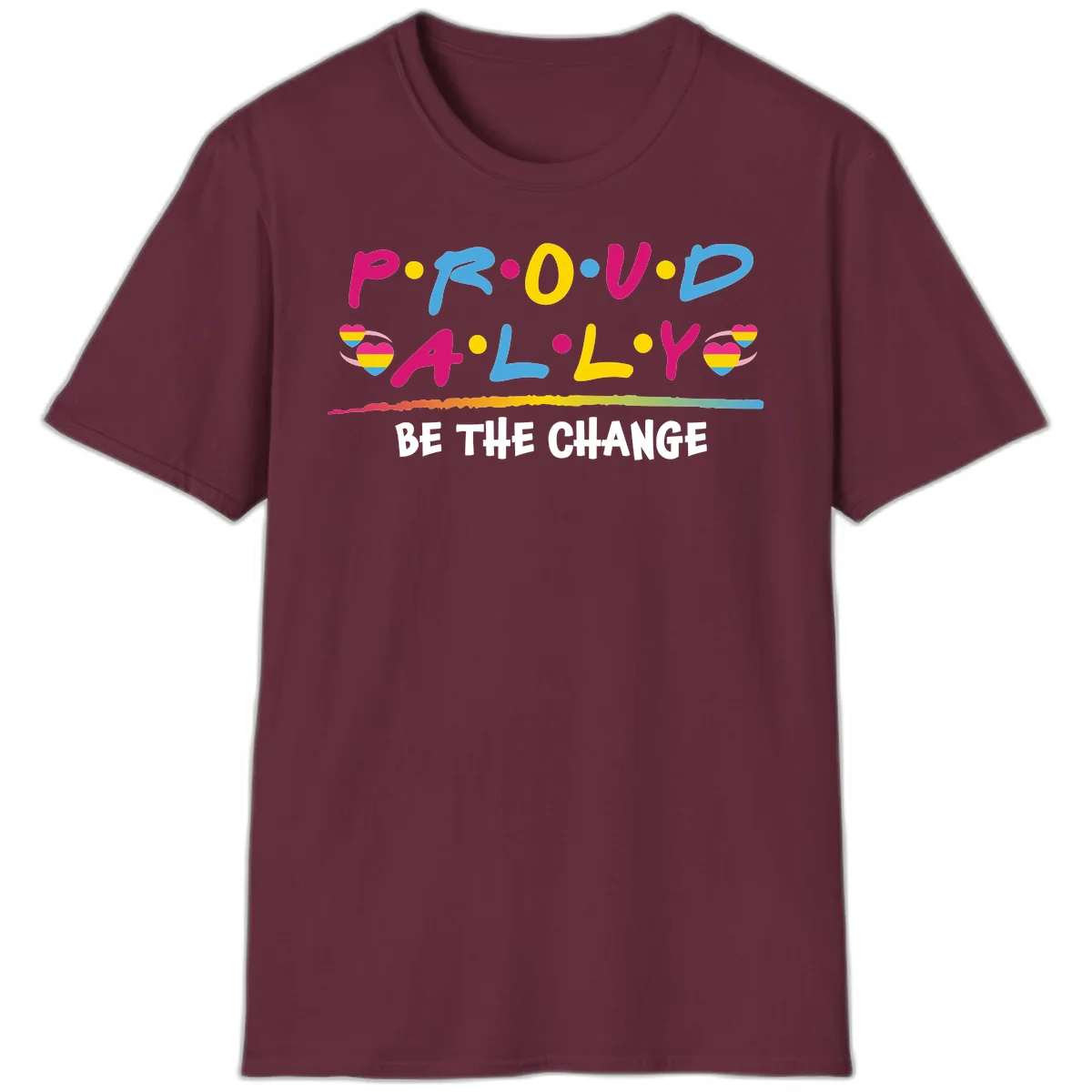 Colorful proud ally pride design with rainbow hearts, bold lettering spelling P.R.O.U.D and A.L.L.Y, and 'BE THE CHANGE' message in Maroon
