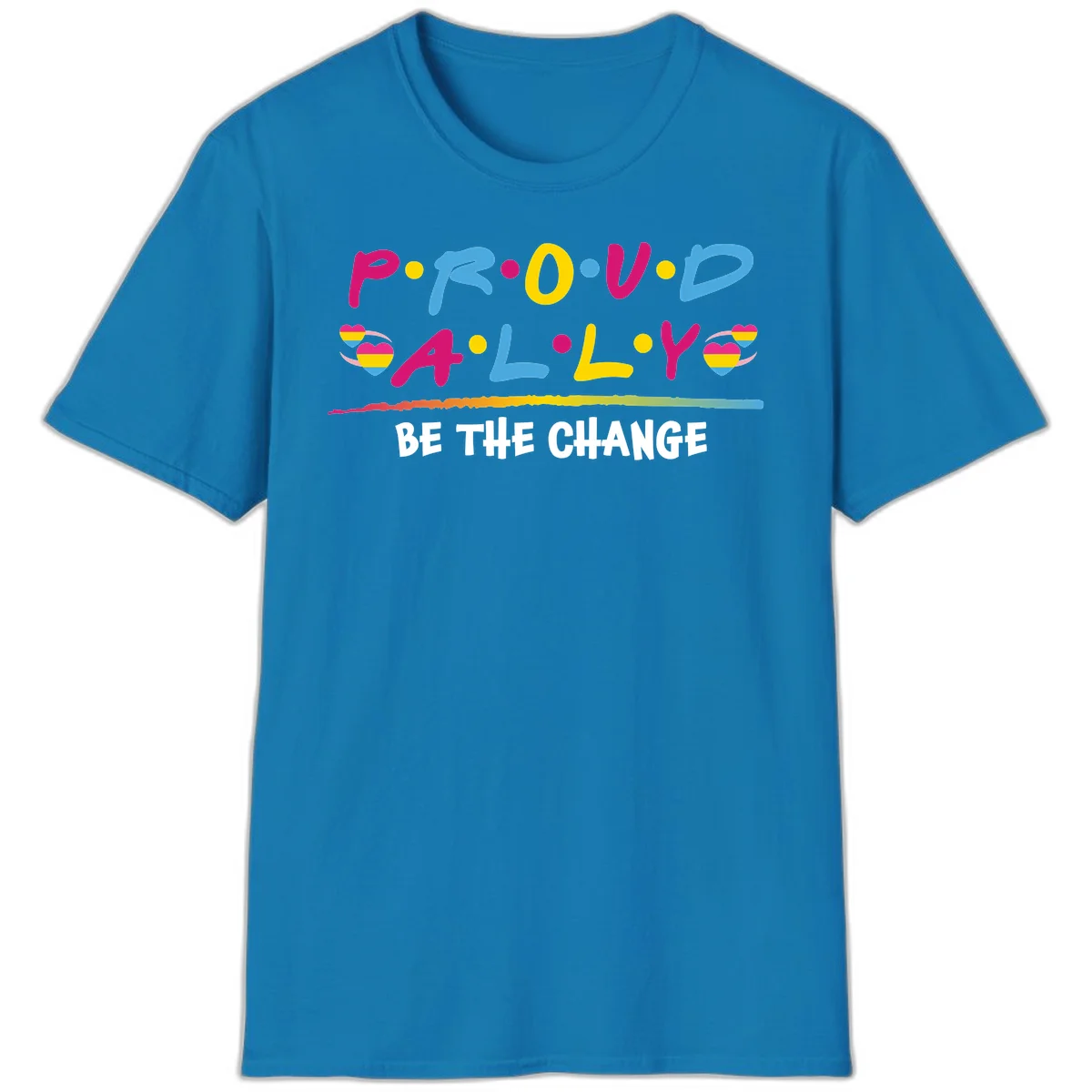 Colorful proud ally pride design with rainbow hearts, bold lettering spelling P.R.O.U.D and A.L.L.Y, and 'BE THE CHANGE' message in Sapphire