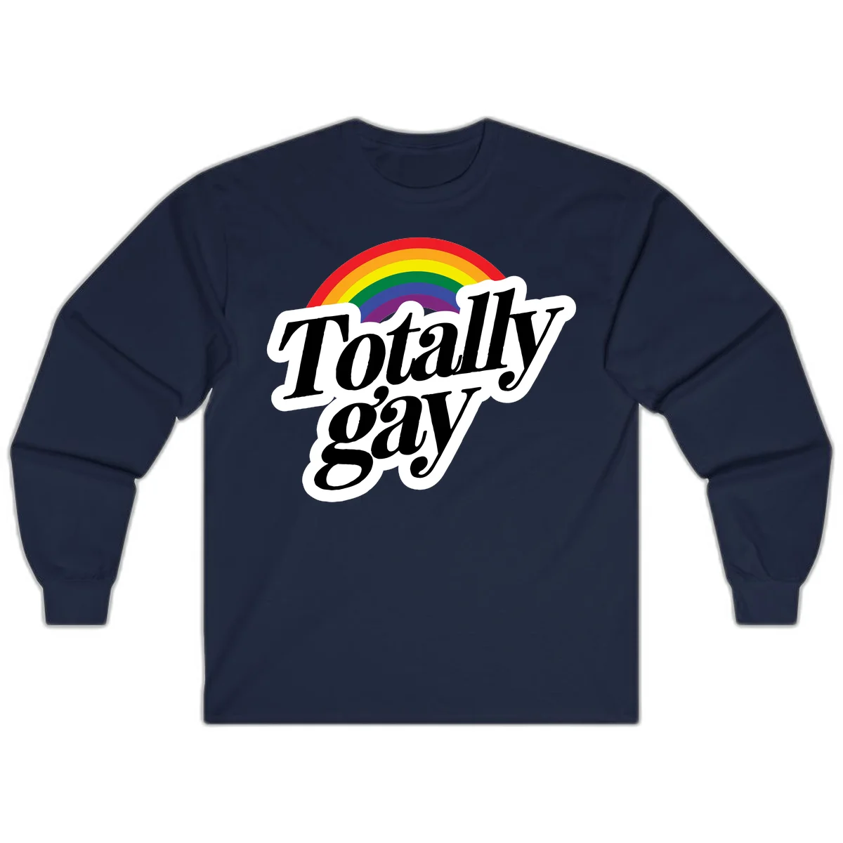 Totally gay pride design with rainbow arc and bold black text on white banner celebrating LGBTQ identity in Navy