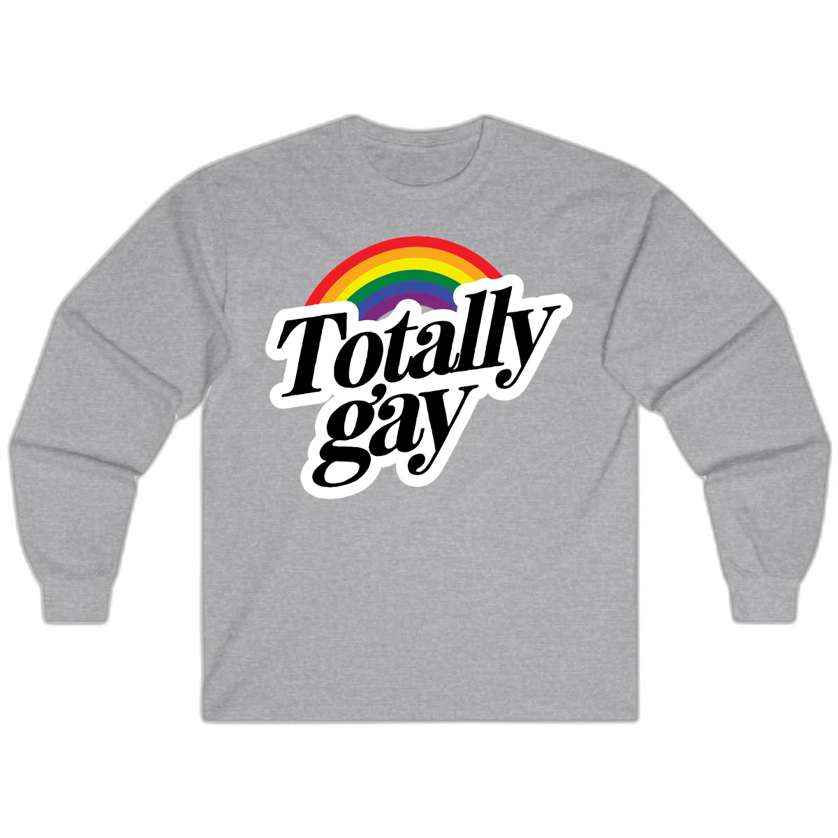 Totally gay pride design with rainbow arc and bold black text on white banner celebrating LGBTQ identity in Sport Grey