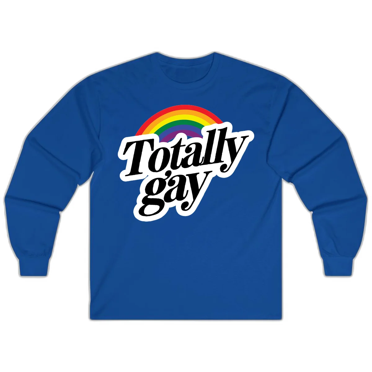 Totally gay pride design with rainbow arc and bold black text on white banner celebrating LGBTQ identity in Royal