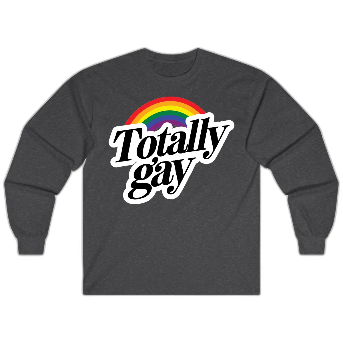 Totally gay pride design with rainbow arc and bold black text on white banner celebrating LGBTQ identity in Dark Heather