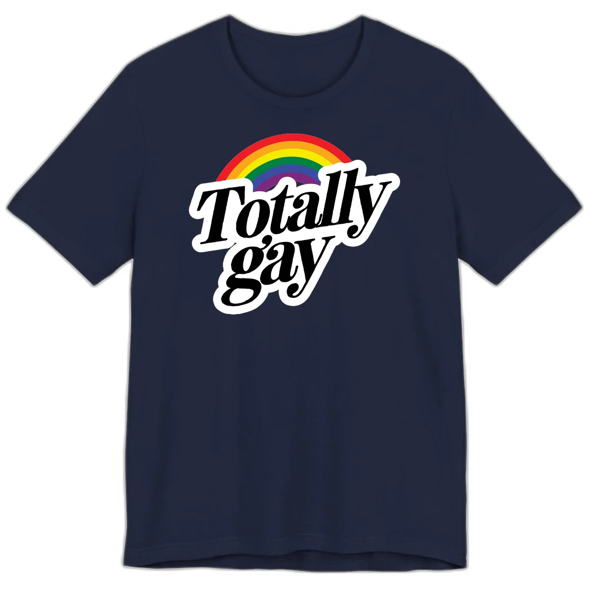 Totally gay pride design with rainbow arc and bold black text on white banner celebrating LGBTQ identity in Navy