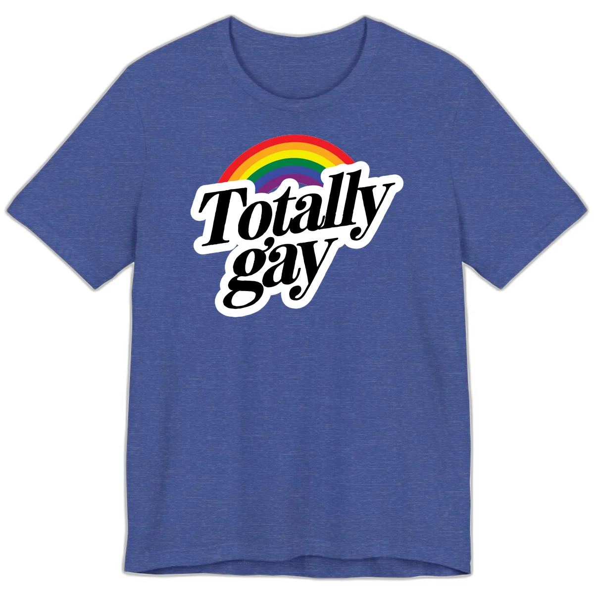 Totally gay pride design with rainbow arc and bold black text on white banner celebrating LGBTQ identity in Heather True Royal