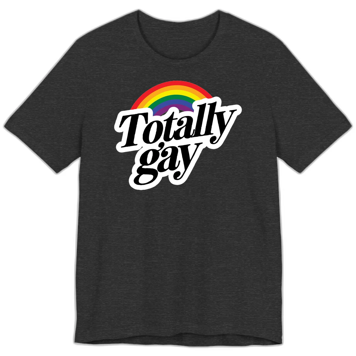 Totally gay pride design with rainbow arc and bold black text on white banner celebrating LGBTQ identity in Dark Grey Heather