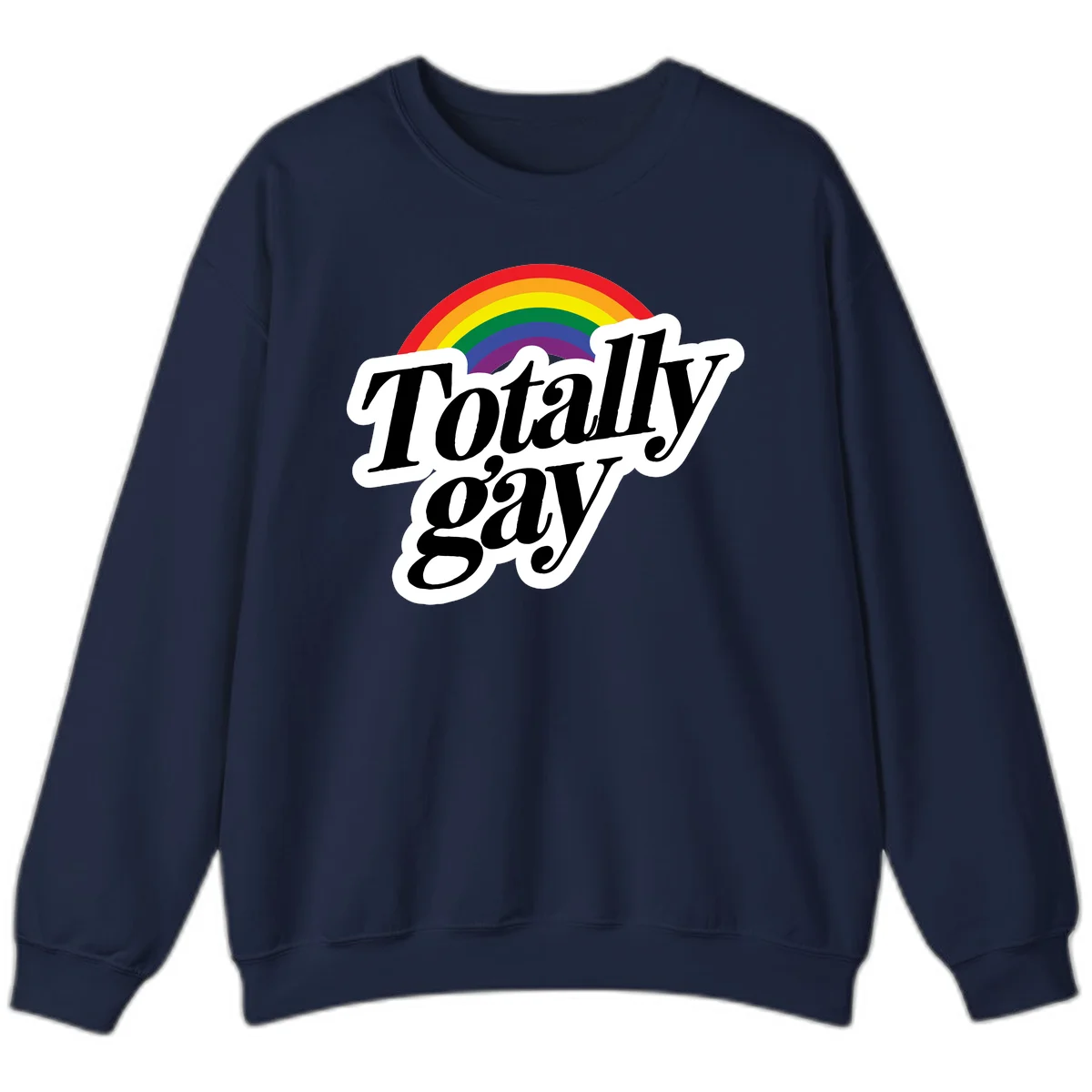 Totally gay pride design with rainbow arc and bold black text on white banner celebrating LGBTQ identity in Navy