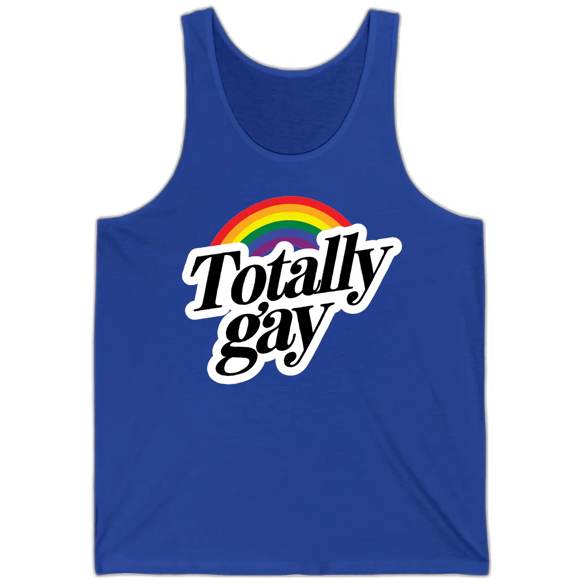 Totally gay pride design with rainbow arc and bold black text on white banner celebrating LGBTQ identity in True Royal