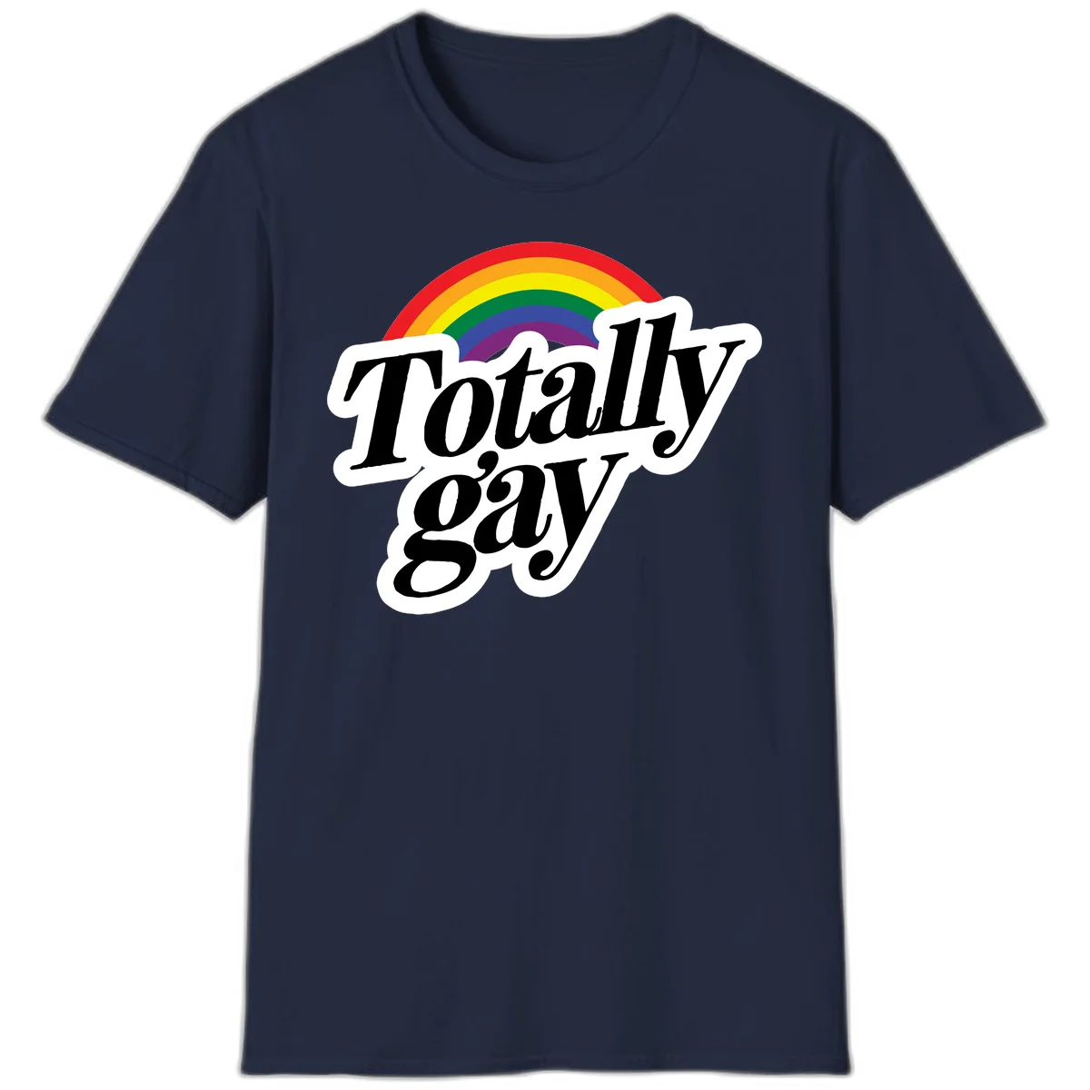 Totally gay pride design with rainbow arc and bold black text on white banner celebrating LGBTQ identity in Navy