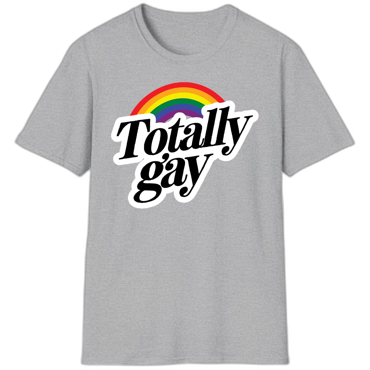 Totally gay pride design with rainbow arc and bold black text on white banner celebrating LGBTQ identity in Sport Grey