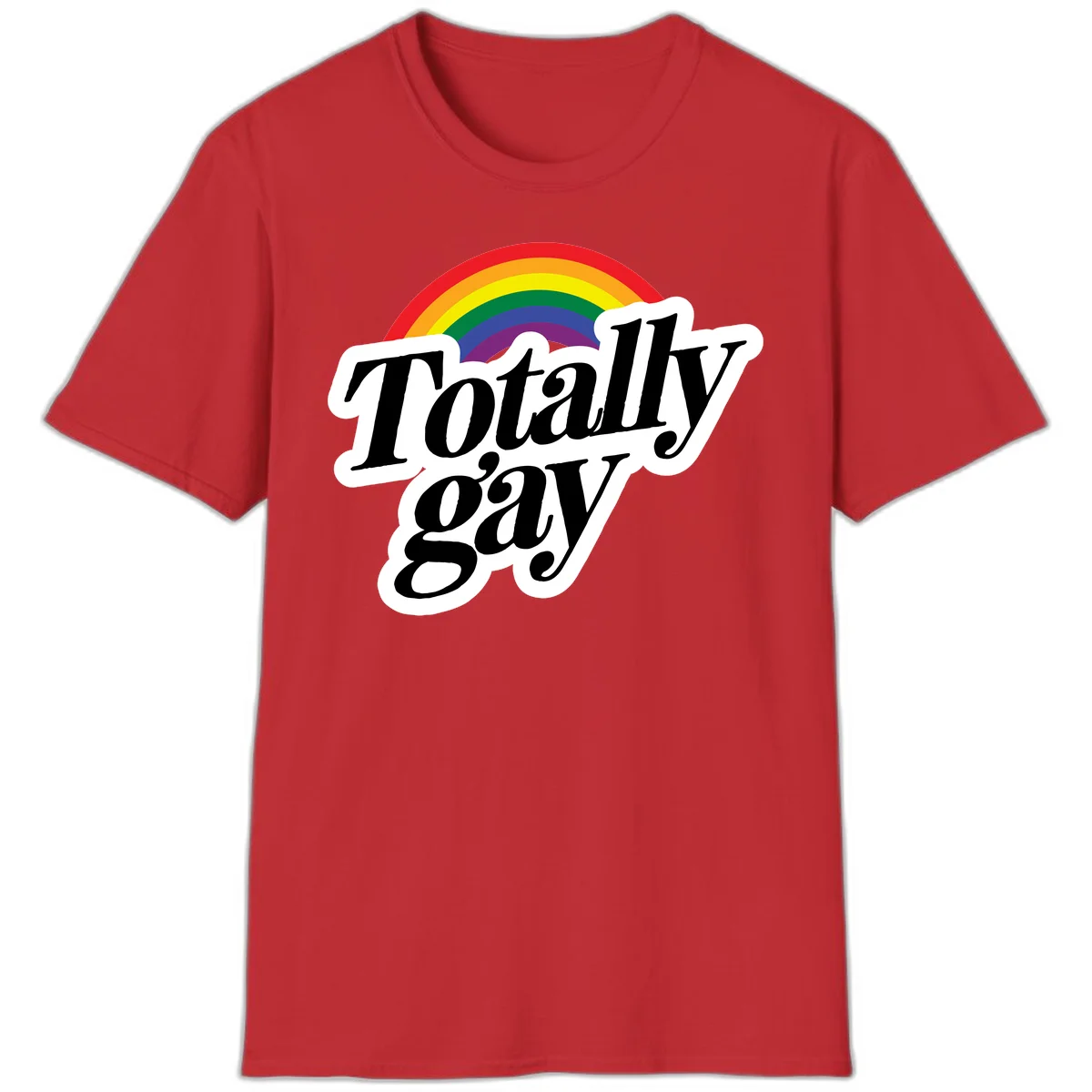 Totally gay pride design with rainbow arc and bold black text on white banner celebrating LGBTQ identity in Red