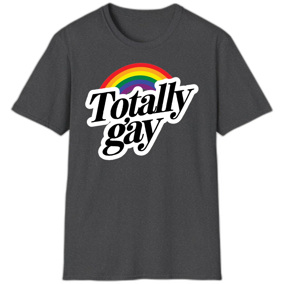 Totally gay pride design with rainbow arc and bold black text on white banner celebrating LGBTQ identity in Dark Heather