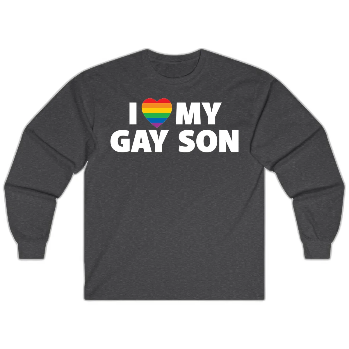 White text reading 'I love my gay son' with a rainbow pride heart symbol on gray background in Dark Heather