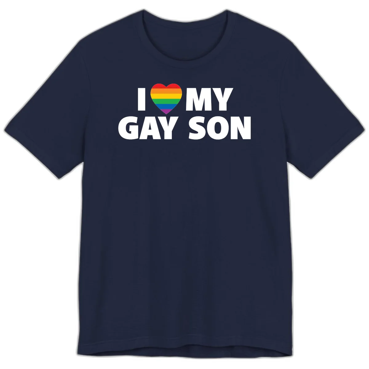 White text reading 'I love my gay son' with a rainbow pride heart symbol on gray background in Navy