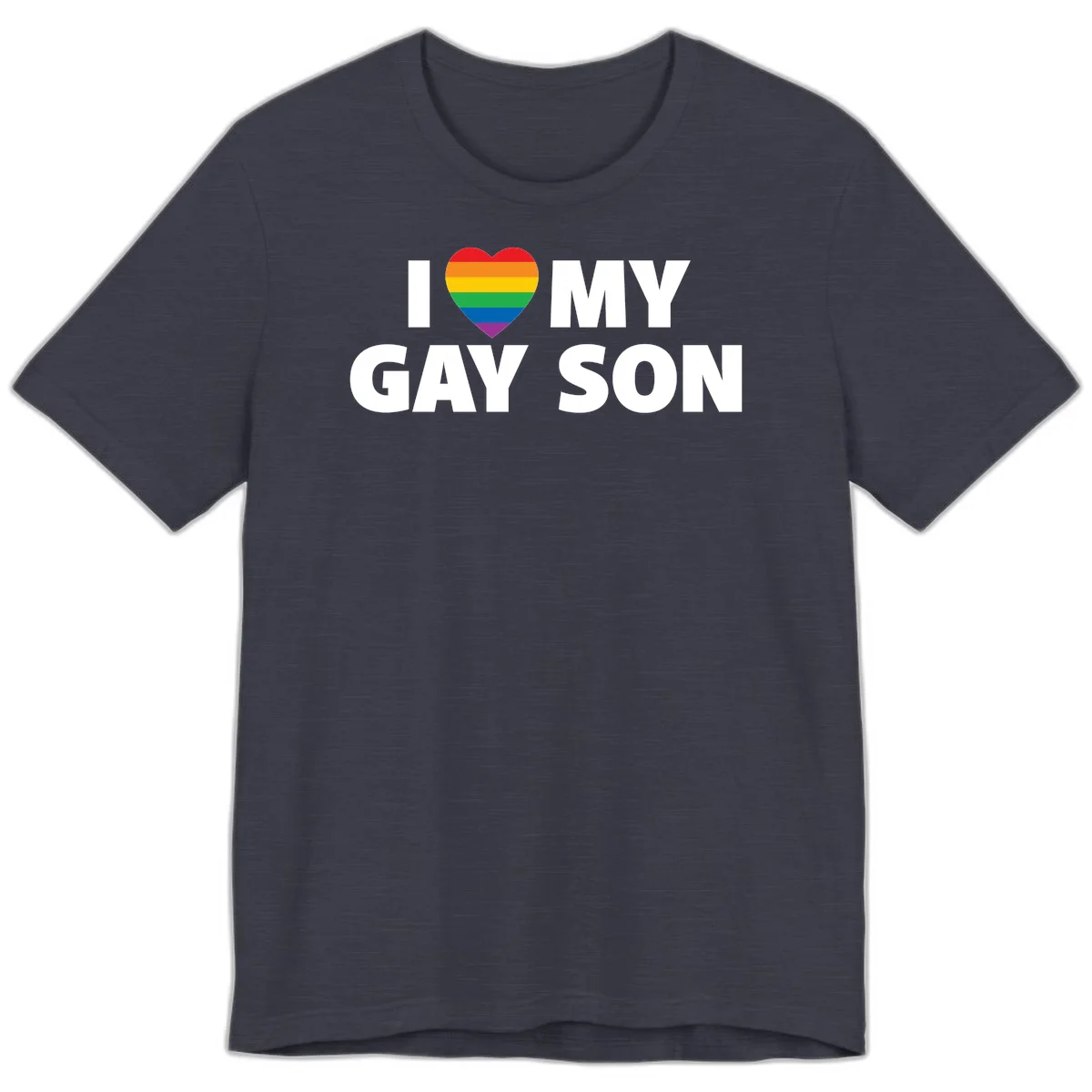 White text reading 'I love my gay son' with a rainbow pride heart symbol on gray background in Heather Midnight Navy