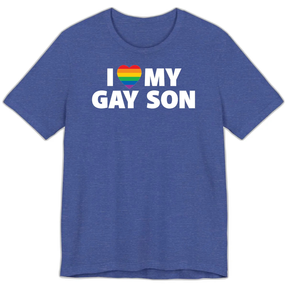 White text reading 'I love my gay son' with a rainbow pride heart symbol on gray background in Heather True Royal