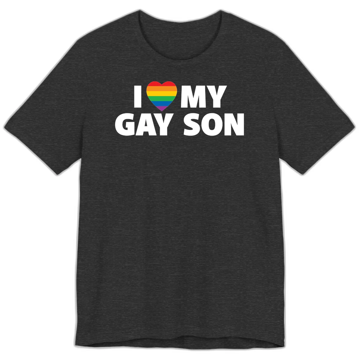 White text reading 'I love my gay son' with a rainbow pride heart symbol on gray background in Dark Grey Heather
