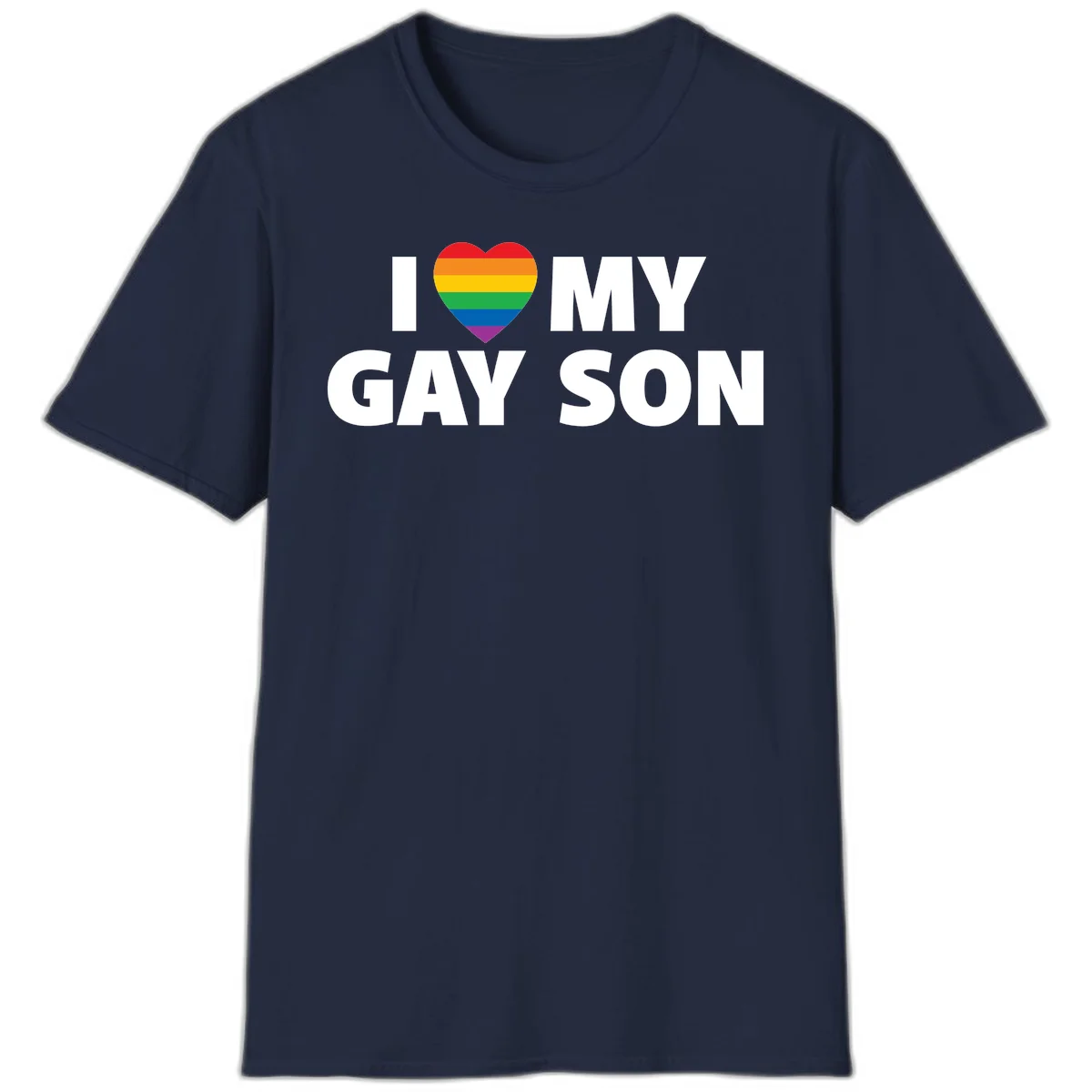 White text reading 'I love my gay son' with a rainbow pride heart symbol on gray background in Navy