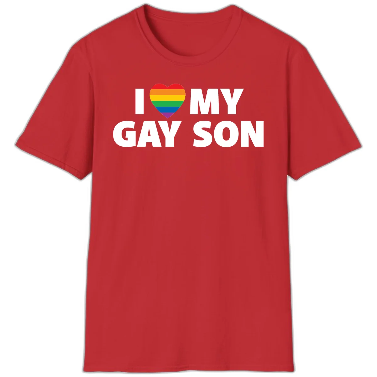White text reading 'I love my gay son' with a rainbow pride heart symbol on gray background in Red