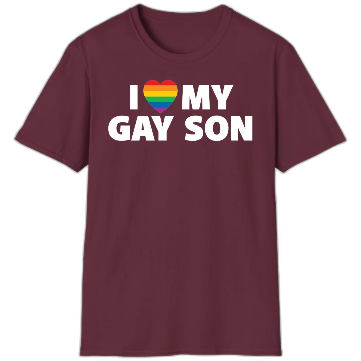 White text reading 'I love my gay son' with a rainbow pride heart symbol on gray background in Maroon