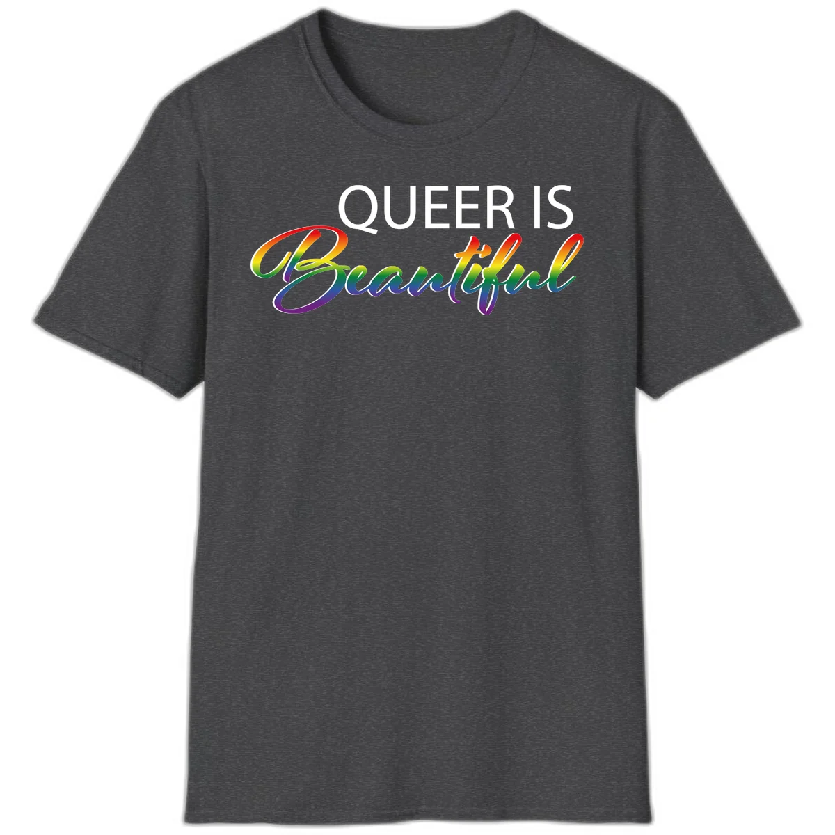 Rainbow gradient text reading 'Queer Is Beautiful' in pride flag colors on gray background in Dark Heather