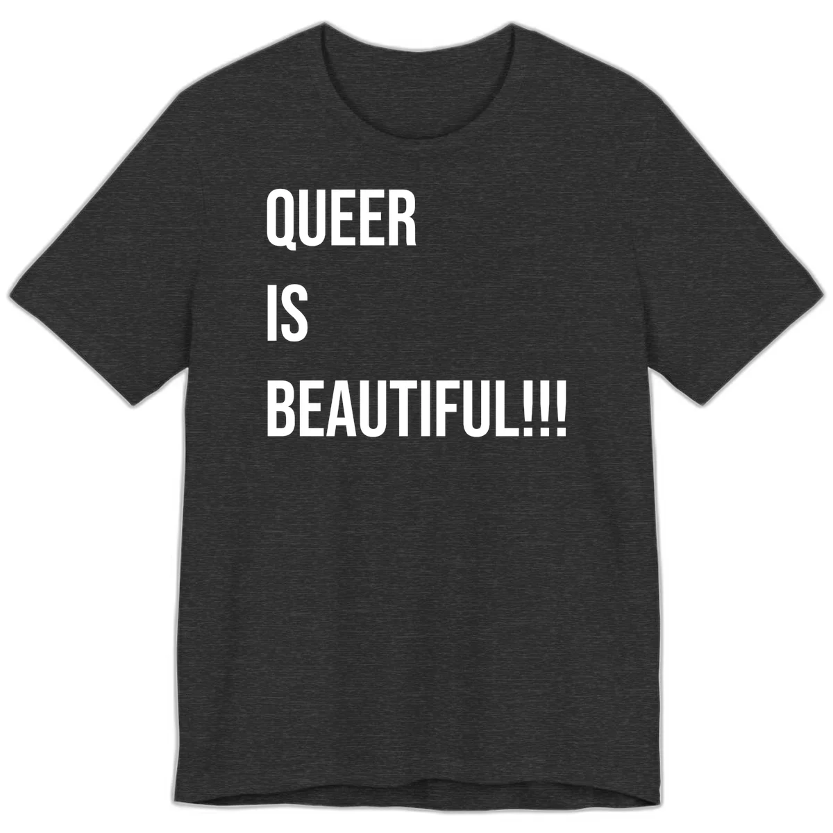 Bold white typography reading 'QUEER IS BEAUTIFUL!!!' on gray background, pride affirmation design in Dark Grey Heather