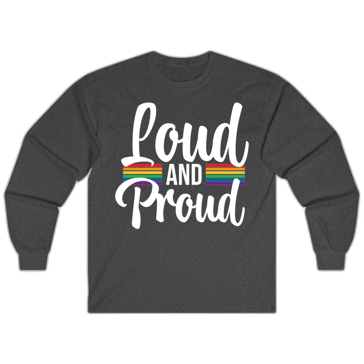 Loud and Proud rainbow pride design with white flowing text and horizontal rainbow stripes on gray background in Dark Heather