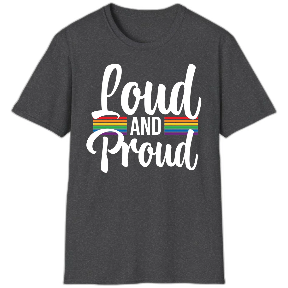 Loud and Proud rainbow pride design with white flowing text and horizontal rainbow stripes on gray background in Dark Heather