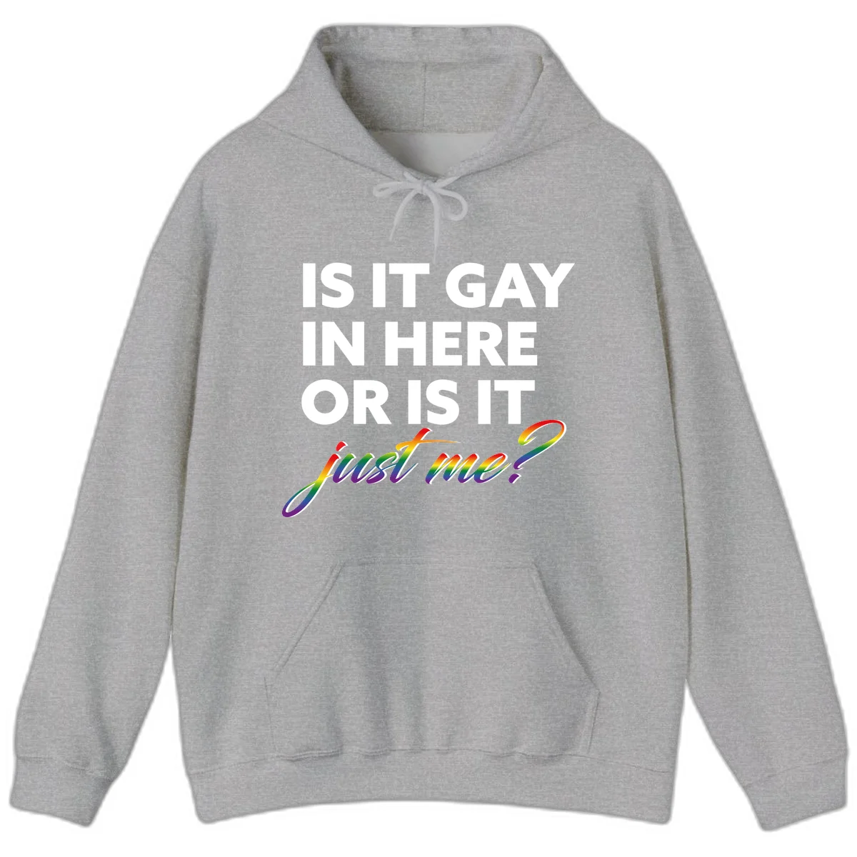 Bold white text reading "Is It Gay In Here Or Is It" with rainbow gradient lettering spelling "just me?" featuring pride flag colors on gray background in Sport Grey