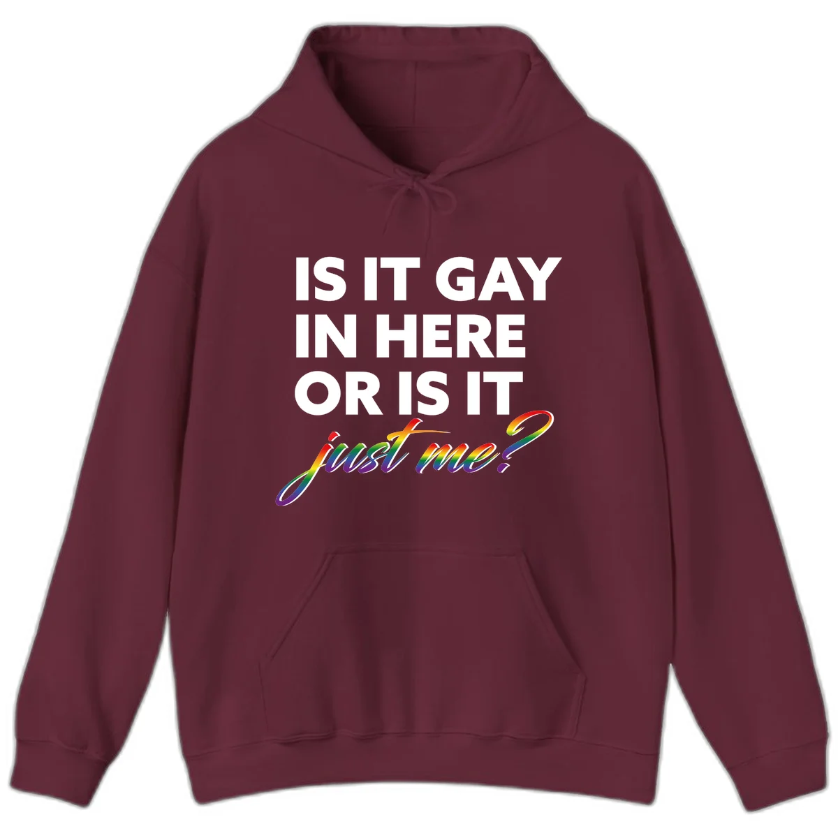 Bold white text reading "Is It Gay In Here Or Is It" with rainbow gradient lettering spelling "just me?" featuring pride flag colors on gray background in Maroon