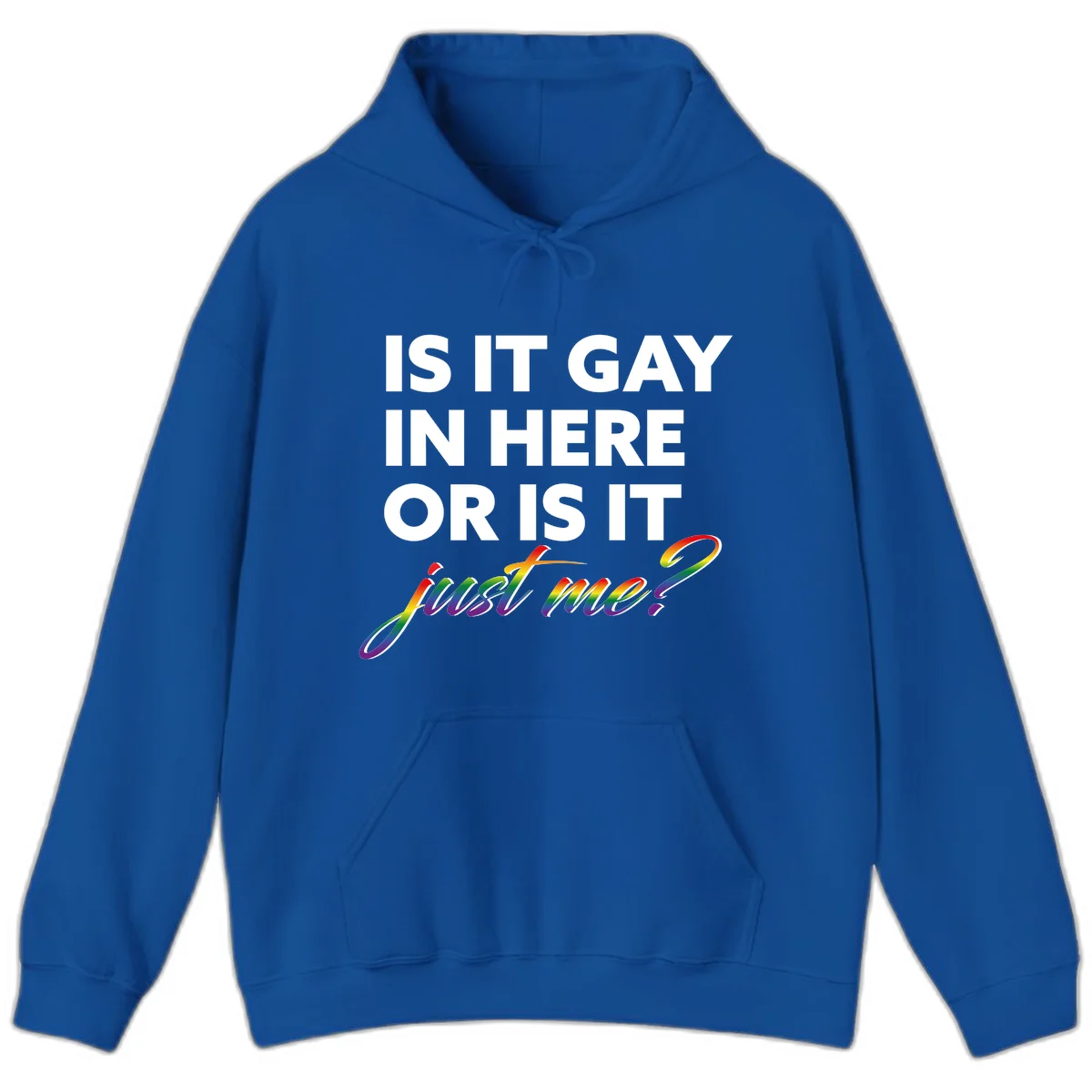 Bold white text reading "Is It Gay In Here Or Is It" with rainbow gradient lettering spelling "just me?" featuring pride flag colors on gray background in Royal