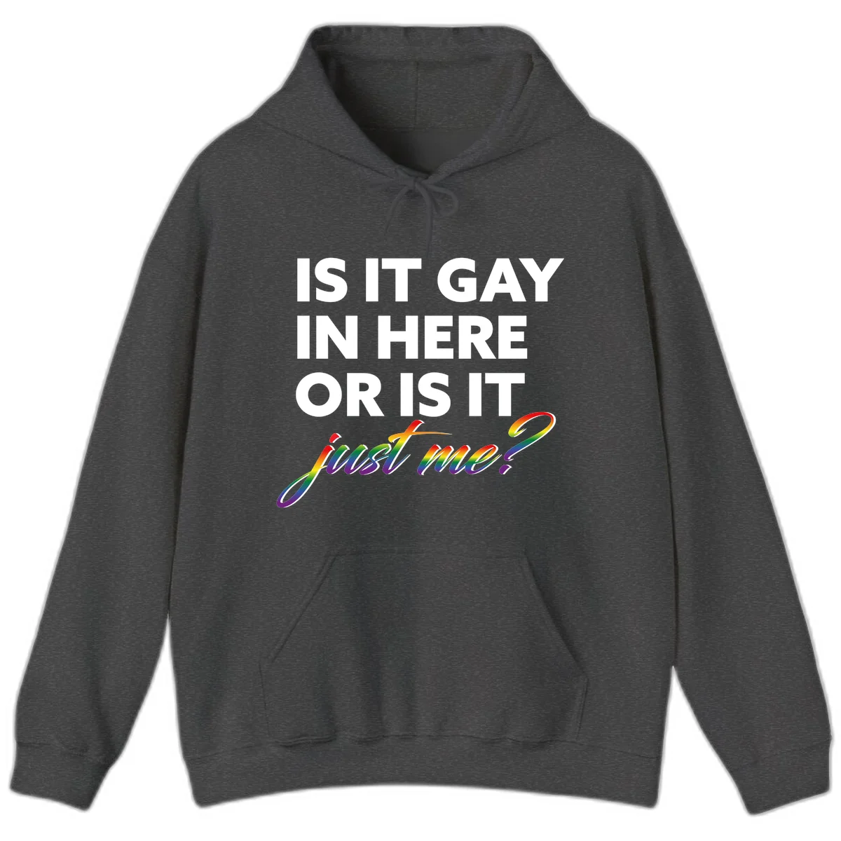 Bold white text reading "Is It Gay In Here Or Is It" with rainbow gradient lettering spelling "just me?" featuring pride flag colors on gray background in Dark Heather