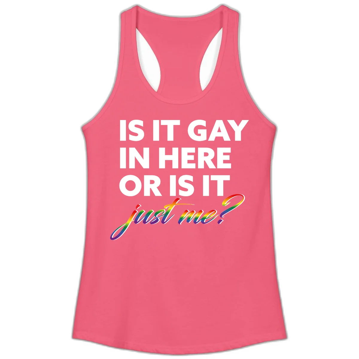 Bold white text reading "Is It Gay In Here Or Is It" with rainbow gradient lettering spelling "just me?" featuring pride flag colors on gray background in Hot Pink
