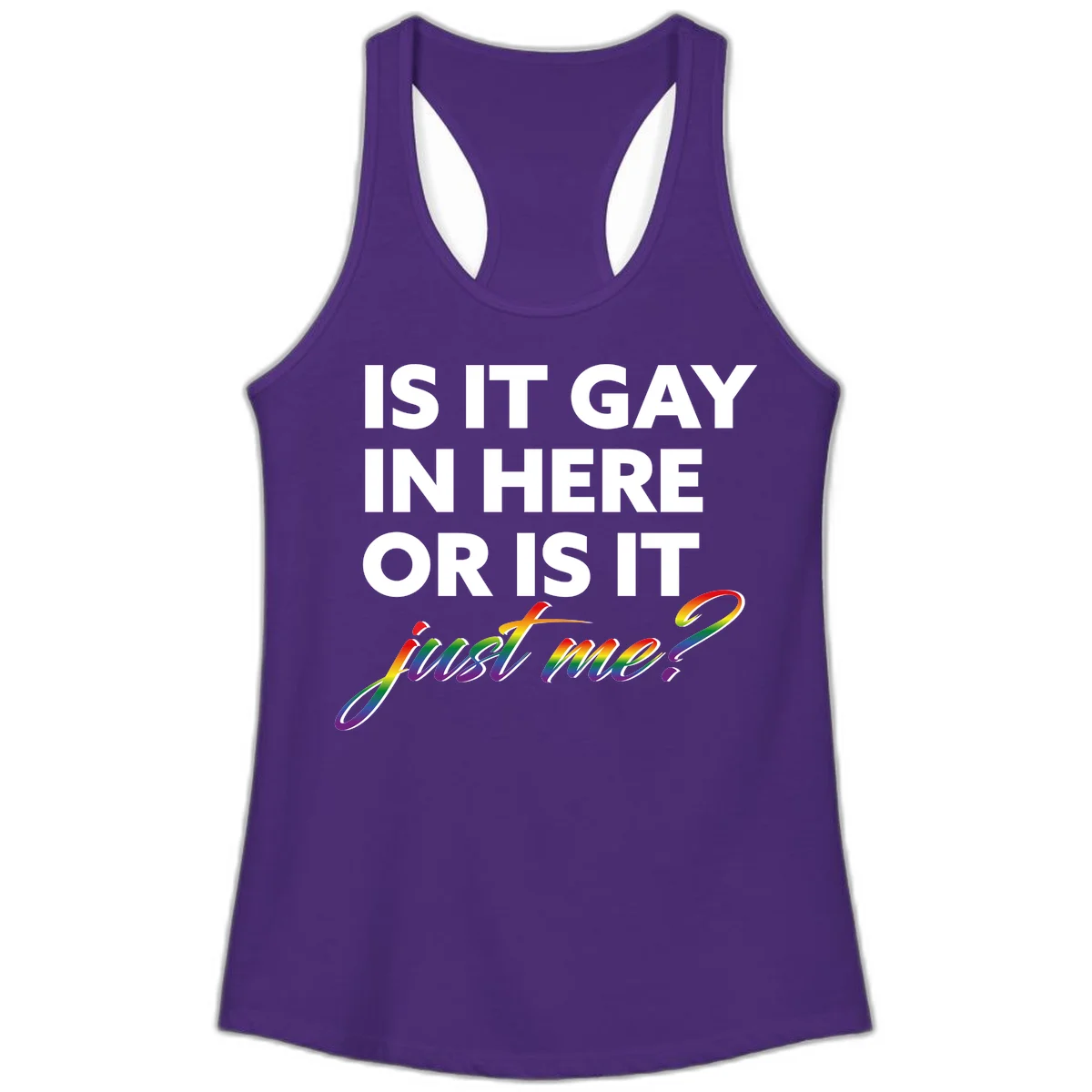Bold white text reading "Is It Gay In Here Or Is It" with rainbow gradient lettering spelling "just me?" featuring pride flag colors on gray background in Solid Purple Rush