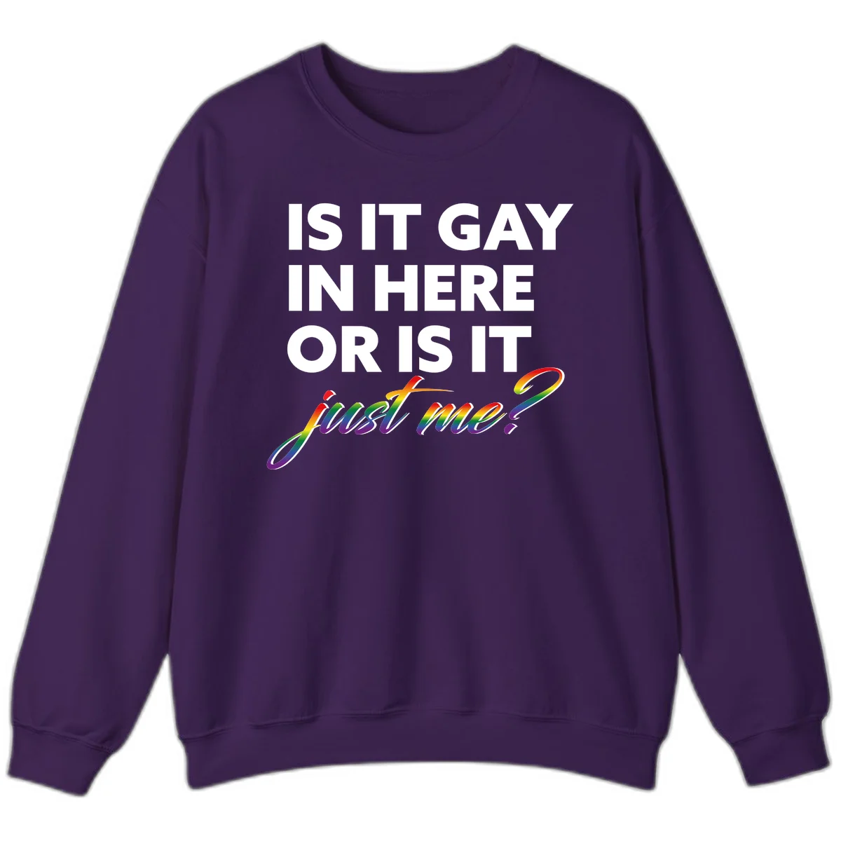 Bold white text reading "Is It Gay In Here Or Is It" with rainbow gradient lettering spelling "just me?" featuring pride flag colors on gray background in Purple