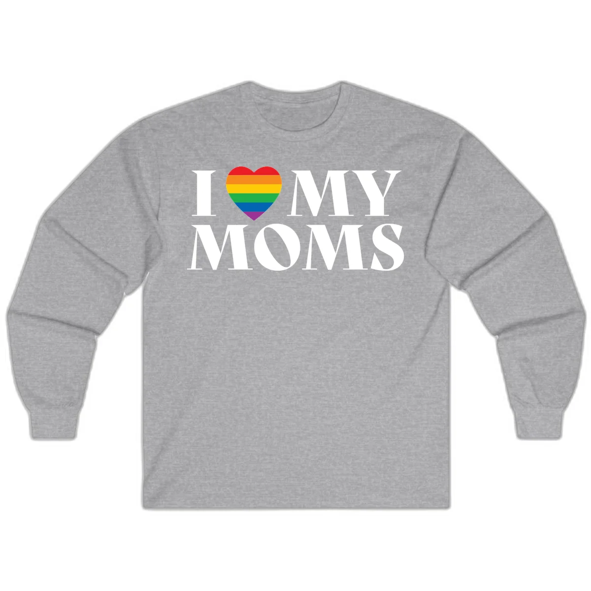 White text reading 'I love my moms' with a rainbow-striped heart symbol, celebrating LGBTQ+ family pride in Sport Grey