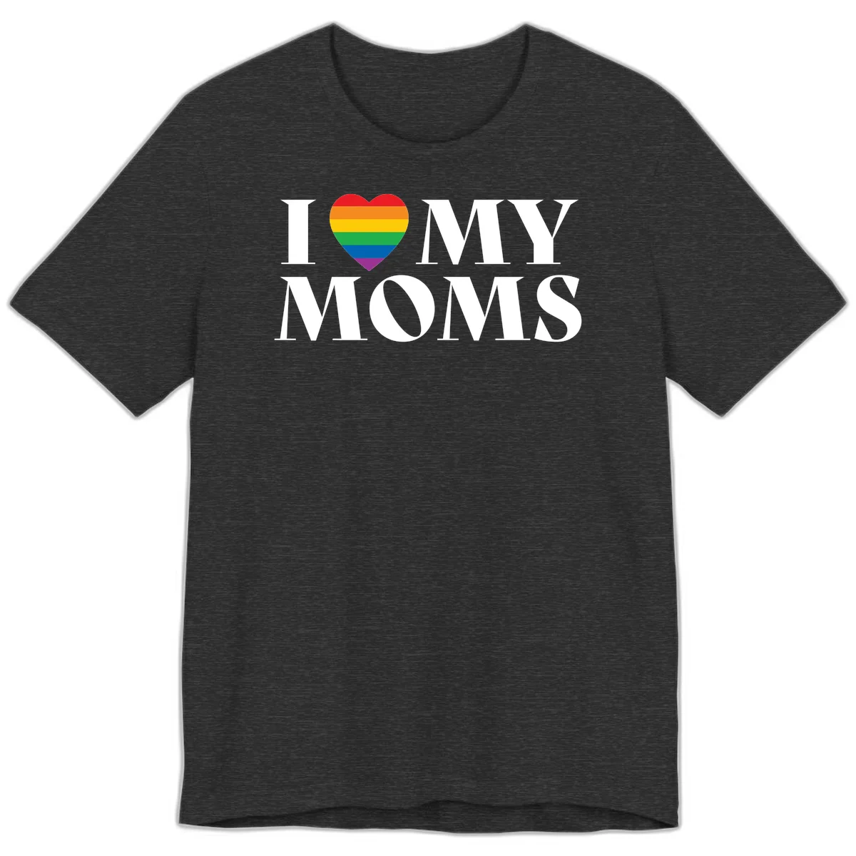 White text reading 'I love my moms' with a rainbow-striped heart symbol, celebrating LGBTQ+ family pride in Dark Grey Heather