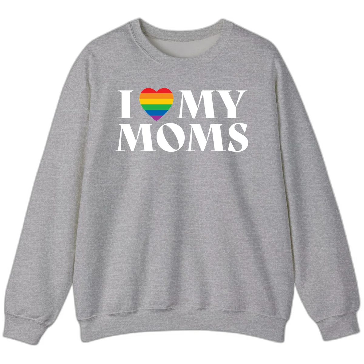 White text reading 'I love my moms' with a rainbow-striped heart symbol, celebrating LGBTQ+ family pride in Sport Grey