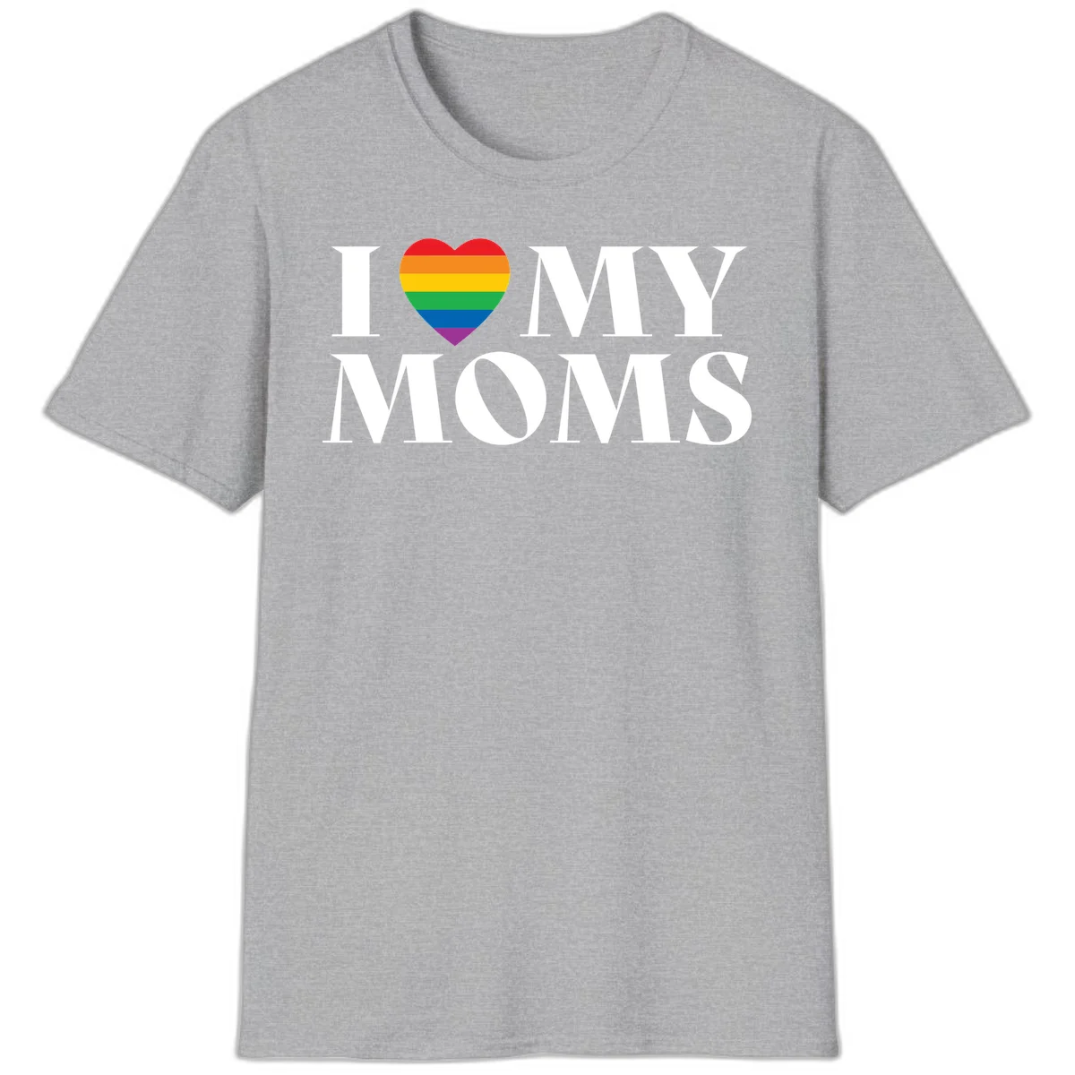 White text reading 'I love my moms' with a rainbow-striped heart symbol, celebrating LGBTQ+ family pride in Sport Grey