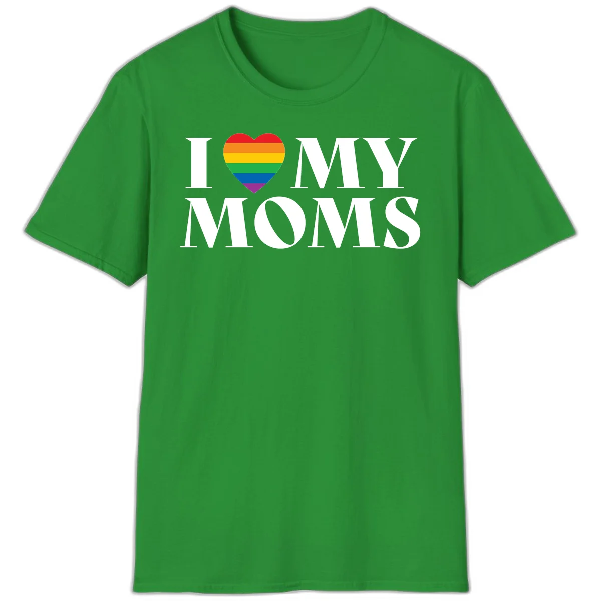 White text reading 'I love my moms' with a rainbow-striped heart symbol, celebrating LGBTQ+ family pride in Irish Green