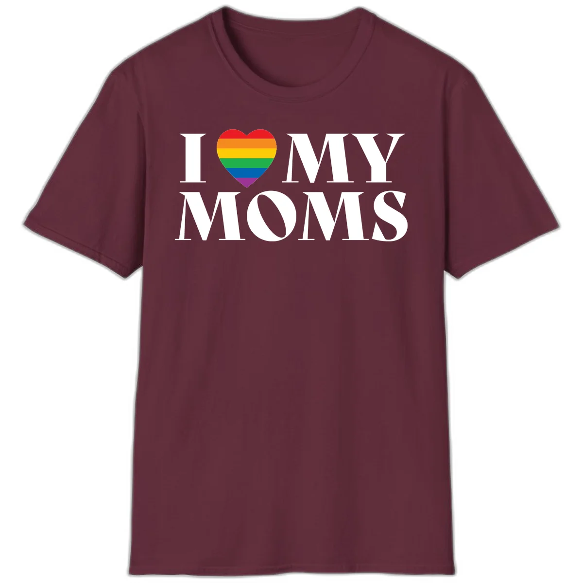 White text reading 'I love my moms' with a rainbow-striped heart symbol, celebrating LGBTQ+ family pride in Maroon
