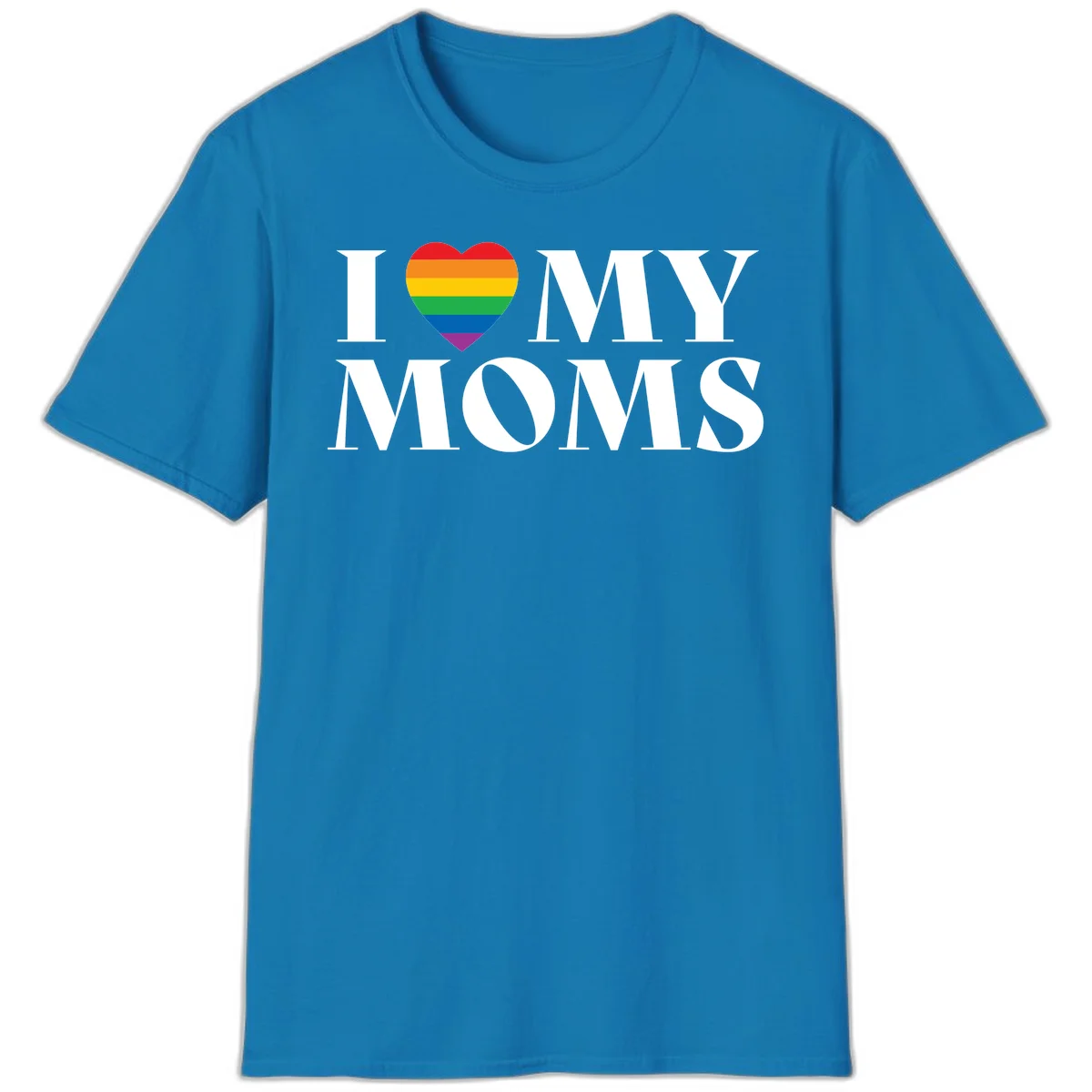 White text reading 'I love my moms' with a rainbow-striped heart symbol, celebrating LGBTQ+ family pride in Sapphire