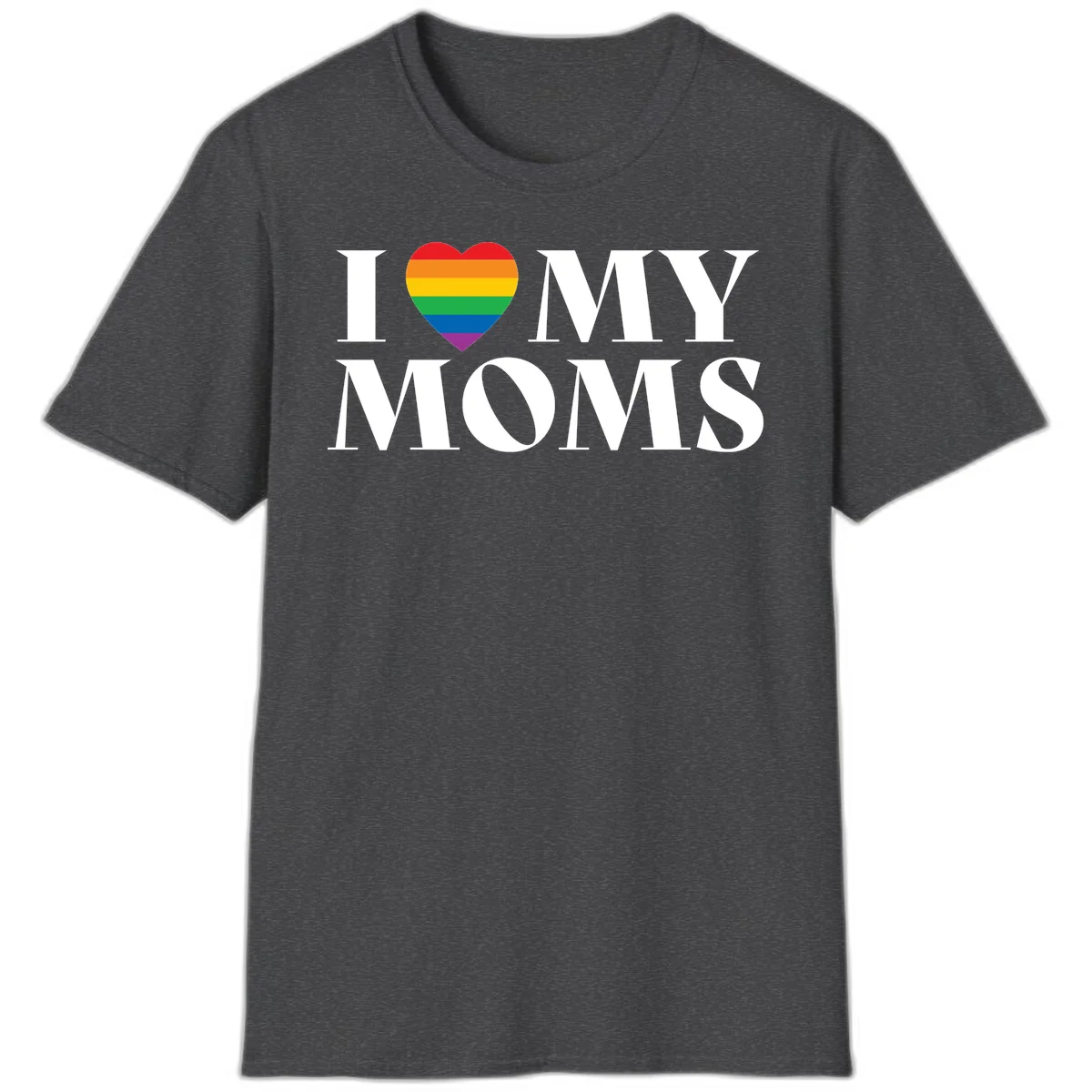 White text reading 'I love my moms' with a rainbow-striped heart symbol, celebrating LGBTQ+ family pride in Dark Heather