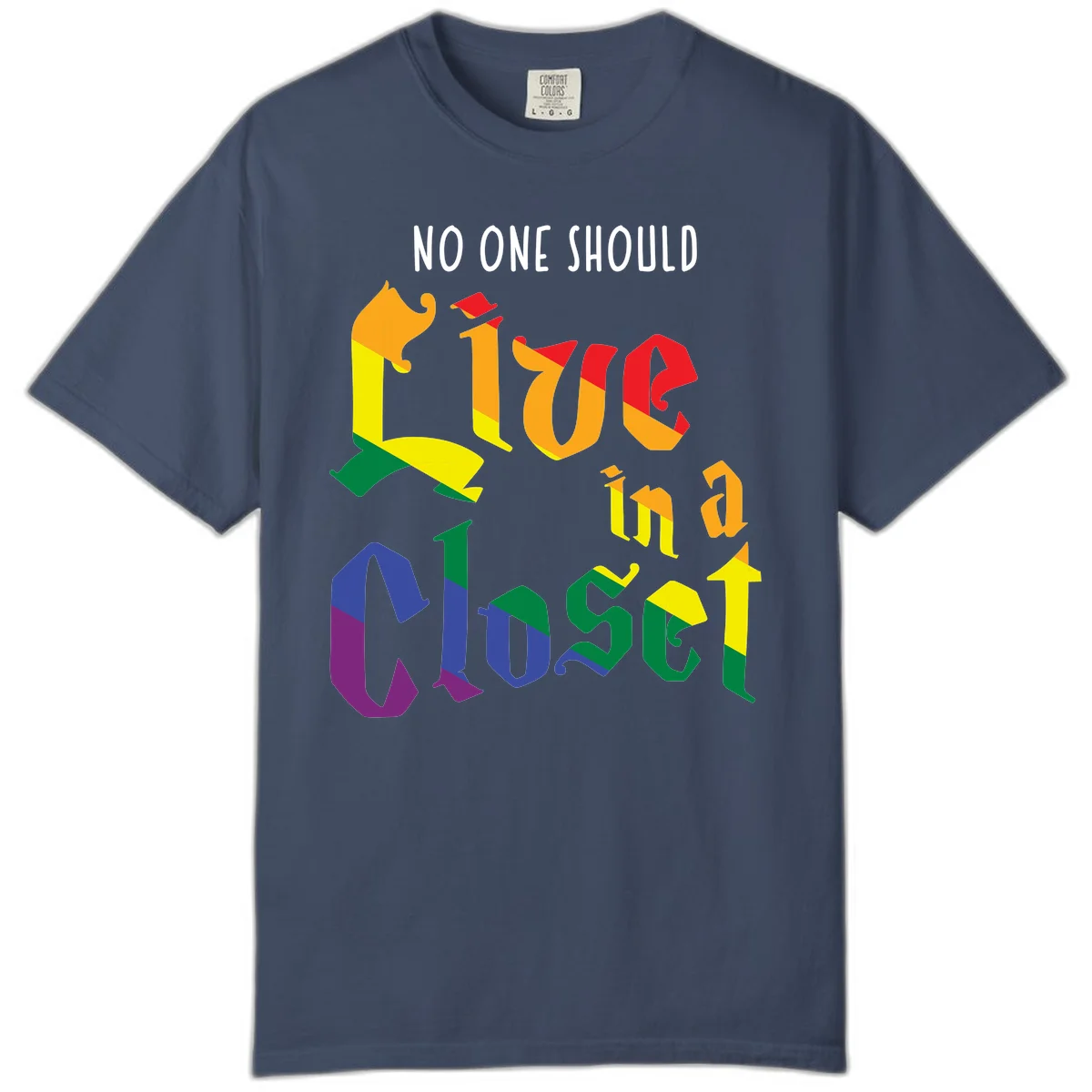 Colorful rainbow typography reading 'NO ONE SHOULD LIVE IN A CLOSET' with letters filled in pride flag colors in Midnight