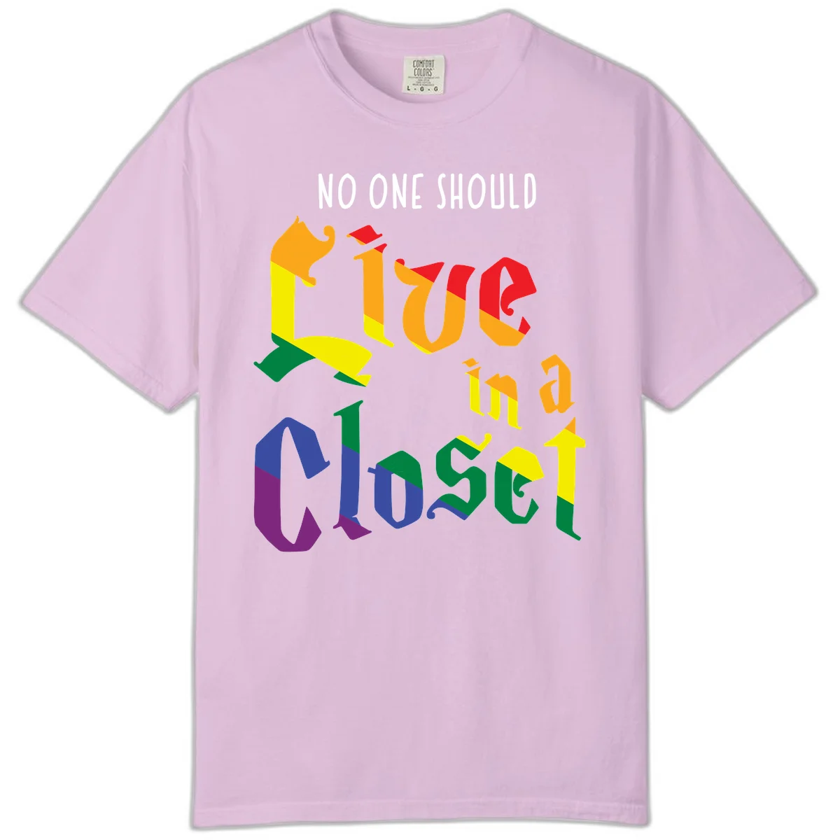 Colorful rainbow typography reading 'NO ONE SHOULD LIVE IN A CLOSET' with letters filled in pride flag colors in Orchid
