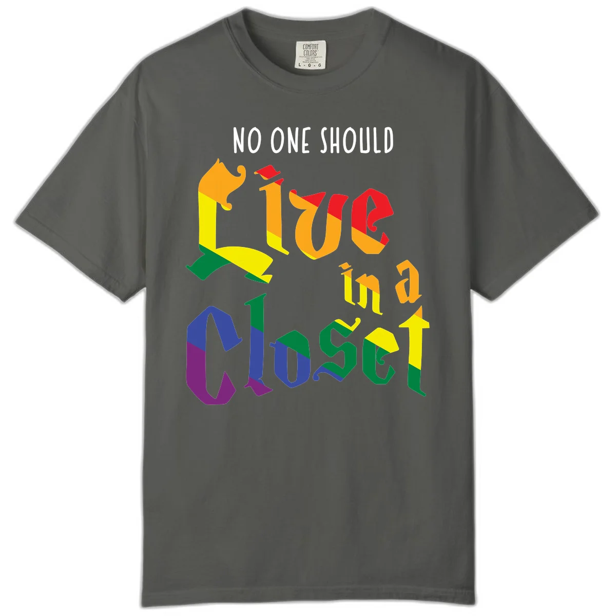 Colorful rainbow typography reading 'NO ONE SHOULD LIVE IN A CLOSET' with letters filled in pride flag colors in Pepper