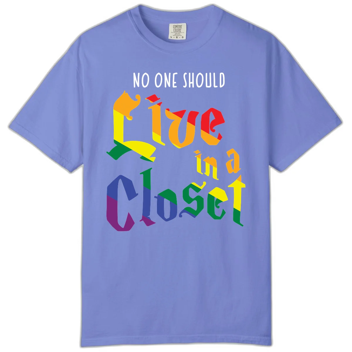 Colorful rainbow typography reading 'NO ONE SHOULD LIVE IN A CLOSET' with letters filled in pride flag colors in Flo Blue