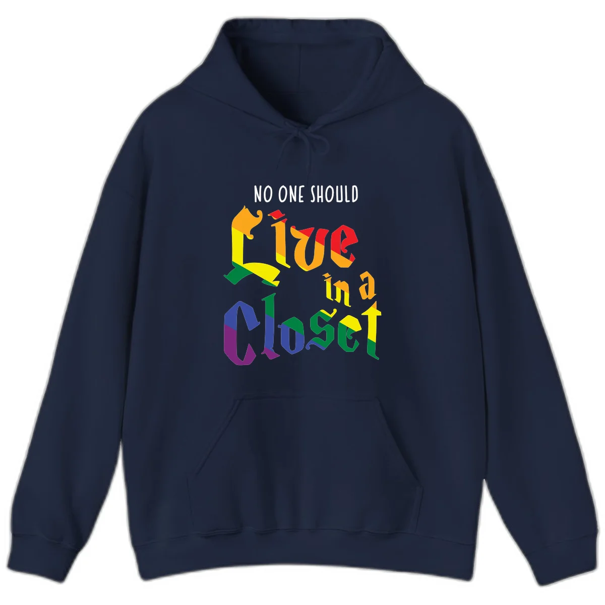 Colorful rainbow typography reading 'NO ONE SHOULD LIVE IN A CLOSET' with letters filled in pride flag colors in Navy